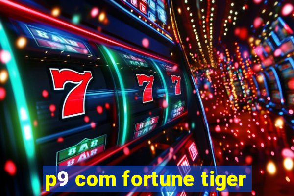 p9 com fortune tiger